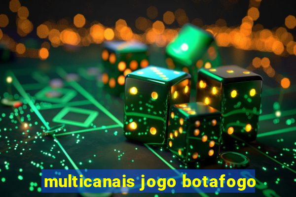 multicanais jogo botafogo